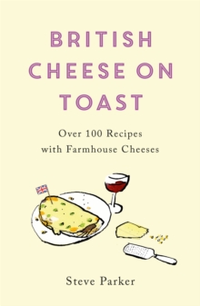 Image for British cheese on toast  : over 100 recipes with farmhouse cheeses