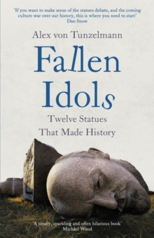 Fallen Idols: History is not erased when statues are pulled down. It is made.