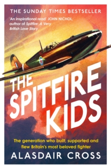 Image for The Spitfire kids  : the generation who built, supported and flew Britain's most beloved fighter