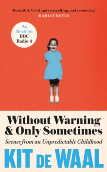 Without warning and only sometimes  : scenes from an unpredictable childhood - Waal, Kit de
