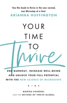 Image for Your time to thrive  : end burnout, increase well-being, and unlock your full potential with the new science of microsteps