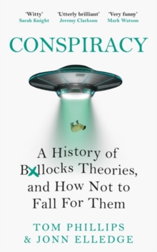 Image for Conspiracy  : a history of boll*cks theories, and how not to fall for them