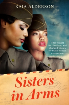 Sisters in Arms: A gripping novel of the courageous Black women who made history in World War Two – inspired by true events