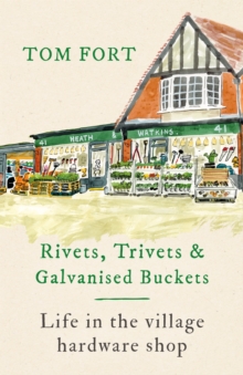 Image for Rivets, trivets & galvanised buckets  : life in the village hardware shop