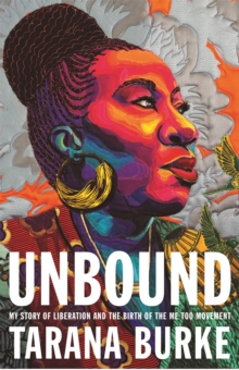 Cover for: Unbound : My Story of Liberation and the Birth of the Me Too Movement