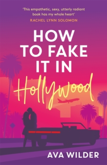 Image for How to fake it in Hollywood  : a sensational fake-dating romance