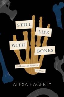 Cover for: Still Life with Bones: Genocide, Forensics, and What Remains