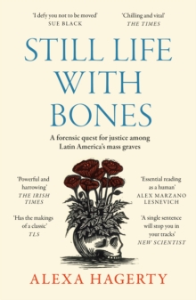 Image for Still life with bones  : a forensic quest for justice among Latin America's mass graves