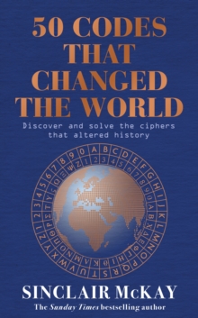 50 Codes that Changed the World: . . . And Your Chance to Solve Them!