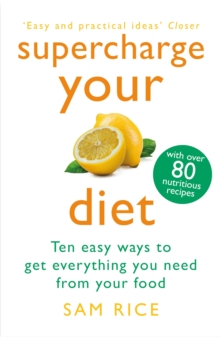 Image for Supercharge your diet  : ten easy ways to get everything you need from your food