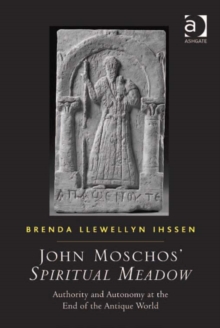 Image for Moschos' spiritual meadow: the matrix of late antiquity in the beneficial tales of a monk