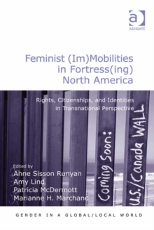 Image for Feminist (im)mobilities in fortress(ing) North America: rights, citizenships, and identities in transnational perspective