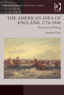 Image for The American idea of England, 1776-1840: transatlantic writing