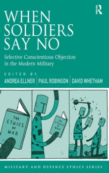 Image for When soldiers say no  : selective conscientious objection in the modern military