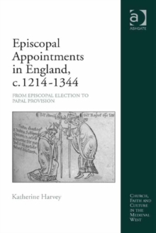 Image for Episcopal appointments in England, c. 1214-1344: from episcopal election to papal provison