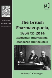 Image for The British Pharmacopoeia, 1864 to 2014: medicines, international standards and the state