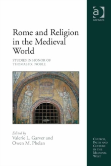 Image for Rome and religion in the medieval world: studies in honor of Thomas F.X. Noble