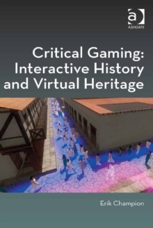 Image for Critical Gaming: Interactive History and Virtual Heritage