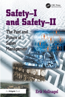 Safety-I and Safety-II: The Past and Future of Safety Management