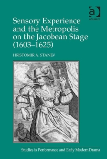 Image for Sensory experience and the metropolis on the Jacobean stage (1603-1625)