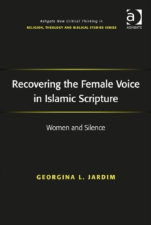 Image for Recovering the female voice in Islamic scripture: women and silence