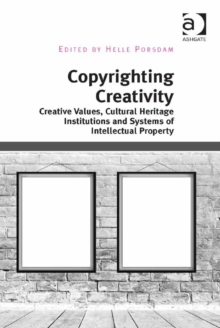 Image for Copyrighting creativity: creative values, cultural heritage institutions and systems of intellectual property