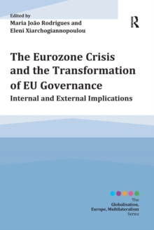 The Eurozone Crisis and the Transformation of EU Governance: Internal and External Implications