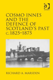 Image for Cosmo Innes and the defence of Scotland's past c. 1825-1875