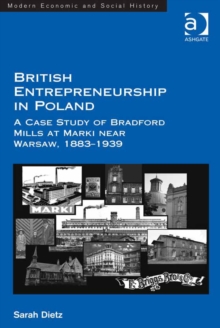 Image for British entrepreneurship in Poland: a case study of Bradford Mills at Marki near Warsaw, 1883-1939