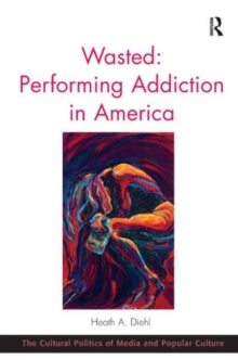 Wasted: Performing Addiction in America