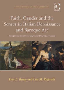 Image for Faith, gender and the senses in Italian Renaissance and Baroque art  : interpreting the Noli me tangere and Doubting Thomas
