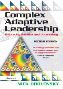 Complex Adaptive Leadership: Embracing Paradox and Uncertainty