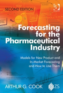 Image for Forecasting for the pharmaceutical industry  : models for new product and in-market forecasting and how to use them