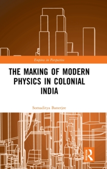 Image for The making of modern physics in colonial India