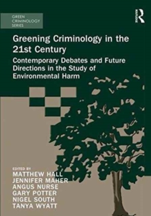 Image for Greening criminology in the 21st century  : contemporary debates and future directions in the study of environmental harm