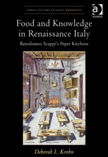 Image for Food and knowledge in Renaissance Italy: Bartolomeo Scappi's paper kitchens