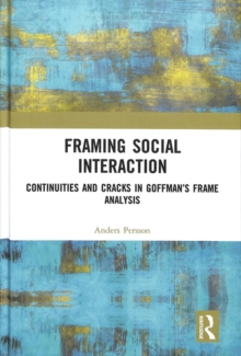 Image for Framing social interaction  : continuities and cracks in Goffman's Frame analysis