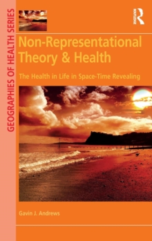 Image for Non-representational theory & health  : the health in life in space-time revealing