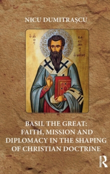 Basil the Great: Faith, Mission and Diplomacy in the Shaping of Christian Doctrine