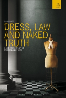 Image for Dress, law and naked truth: a cultural study of fashion and form
