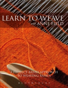 Image for Learn to weave with Anne Field  : a project-based approach to weaving basics