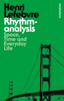 Rhythmanalysis: Space, Time and Everyday Life