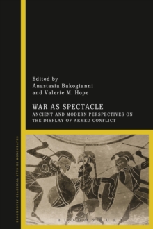 Image for War as Spectacle: Ancient and Modern Perspectives on the Display of Armed Conflict