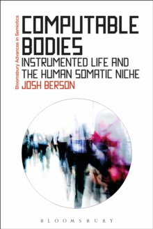 Image for Computable bodies: instrumented life and the human somatic niche