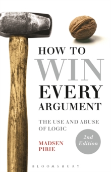 Image for How to win every argument  : the use and abuse of logic