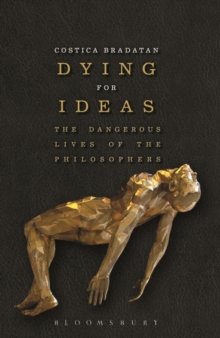 Image for Dying for ideas  : the dangerous lives of the philosophers