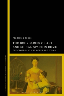 Image for The boundaries of art and social space in Rome: the caged bird and other art forms