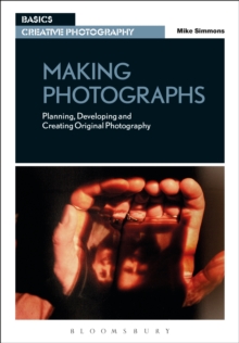 Making Photographs: Planning, Developing and Creating Original Photography