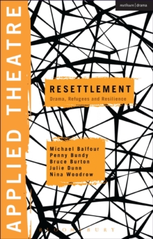 Image for Applied Theatre: Resettlement: Drama, Refugees and Resilience