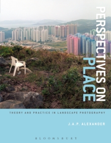 Perspectives on Place: Theory and Practice in Landscape Photography